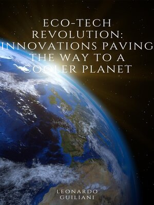 cover image of Eco-Tech Revolution Innovations Paving the Way to a Cooler Planet